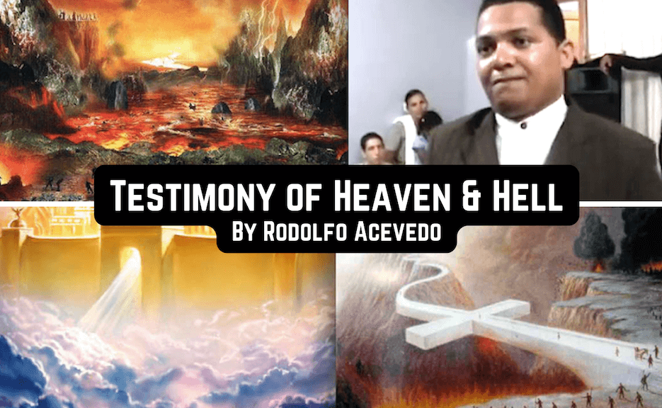 Testimony of HEAVEN & HELL & the Condition of Today’s Church – by Rodolfo&nbsp;Acevedo