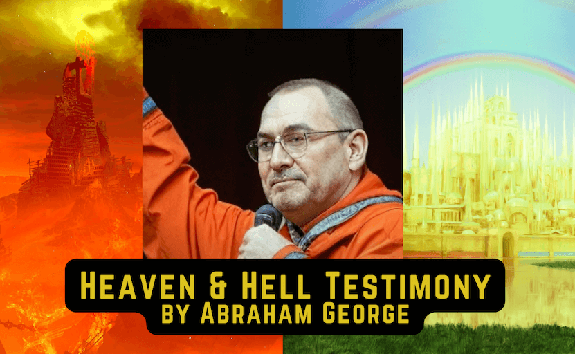 Taken to Heaven and Hell – Testimony of Abraham&nbsp;George